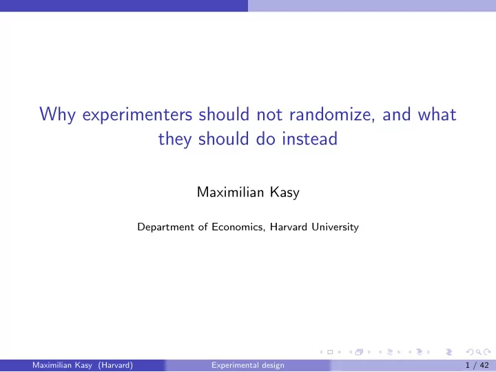why experimenters should not randomize and what they