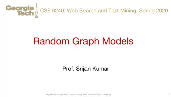 Random Graph Models  Prof. Srijan Kumar  1  Srijan Kumar, Georgia Tech, CSE6240 Spring 2020: Web