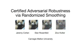 Certified Adversarial Robustness  via Randomized Smoothing  Jeremy Cohen          Elan Rosenfeld
