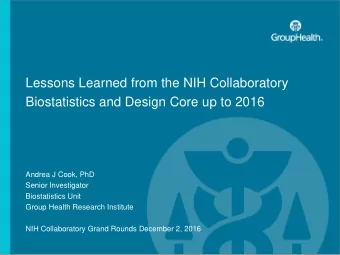 Biostatistics and Design Core up to 2016  Andrea J Cook, PhD  Senior Investigator  Biostatistics