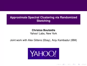 Approximate Spectral Clustering via Randomized  Sketching  Christos Boutsidis  Yahoo! Labs, New