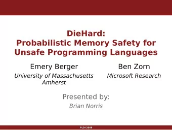 DieHard:  Probabilistic Memory Safety for  Unsafe Programming Languages  Emery Berger  Ben Zorn