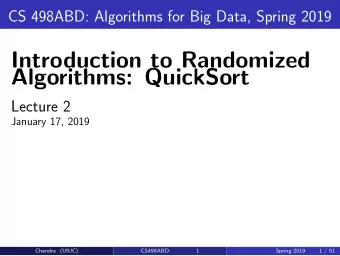Introduction to Randomized  Algorithms: QuickSort  Lecture 2  January 17, 2019  Chandra (UIUC)