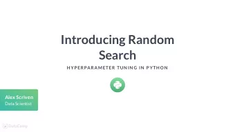 Introducing Random  Search  H YP ERPARAMETER TUN IN G IN  P YTH ON  Alex Scriven  Data Scientist