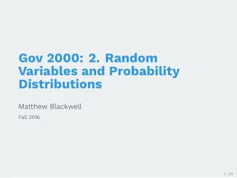 Gov 2000: 2. Random  Variables and Probability  Distributions  Matthew Blackwell  Fall 2016  1 / 56