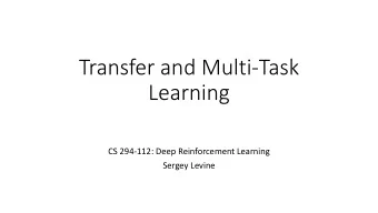Transfer and Multi-Task  Learning  CS 294-112: Deep Reinforcement Learning  Sergey Levine  Class