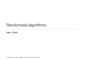 Randomized algorithms  Inge Li Grtz  Thank you to Kevin Wayne for inspiration to slides