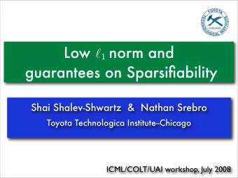 Low    norm and  1  guarantees on Sparsifiability  Shai Shalev-Shwartz  &amp;  Nathan Srebro