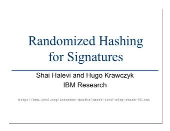 Randomized Hashing  for Signatures  Shai Halevi and Hugo Krawczyk  IBM Research