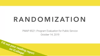 R A N D O M I Z AT I O N  PMAP 8521: Program Evaluation for Public Service  October 14, 2019  Fill