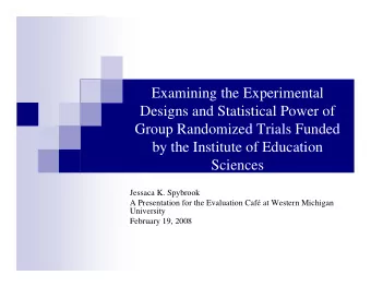 Examining the Experimental  Designs and Statistical Power of  Group Randomized Trials Funded  by