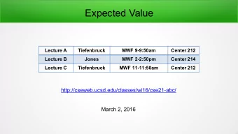 Expected Value  Lecture A  Tiefenbruck  MWF 9-9:50am  Center 212  Lecture B  Jones  MWF 2-2:50pm