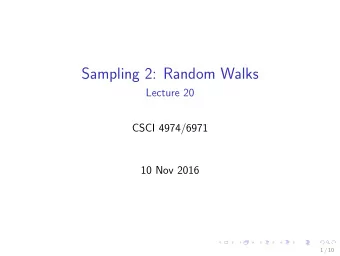 Sampling 2: Random Walks  Lecture 20  CSCI 4974/6971  10 Nov 2016  1 / 10  Todays Biz 1.