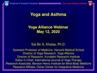 Yoga and Asthma  Yoga Alliance Webinar  May 12, 2020  Sat Bir S. Khalsa, Ph.D.  Assistant Professor