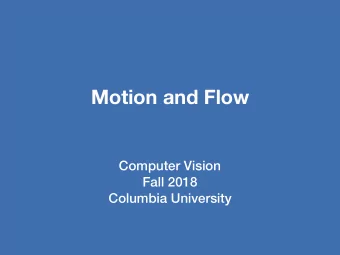 Motion and Flow  Computer Vision  Fall 2018  Columbia University  World of Motion  Illusionary