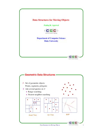 Data Structures for Moving Objects  Pankaj K. Agarwal  Center for Geometric Computing  Department