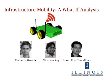 Infrastructure Mobility: A What-If Analysis  Romit Roy Choudhury  Mahanth Gowda  Nirupam Roy