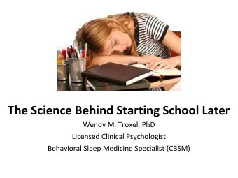 The Science Behind Starting School Later  Wendy M. Troxel, PhD  Licensed Clinical Psychologist