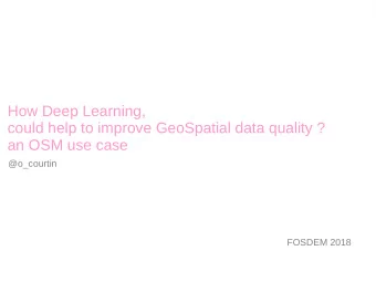 How Deep Learning,  could help to improve GeoSpatial data quality ?  an OSM use case  @o_courtin