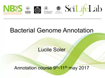 Bacterial Genome Annotation  Lucile Soler Annotation course 9 th -11 th may 2017  Bacterial genome