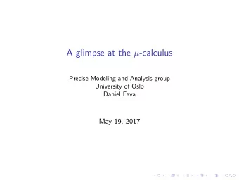 A glimpse at the  -calculus  Precise Modeling and Analysis group  University of Oslo  Daniel Fava