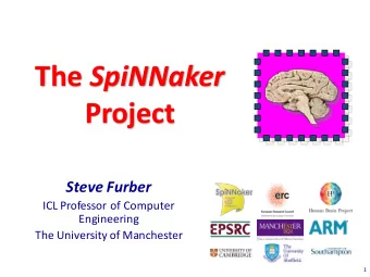 The SpiNNaker  Project  Steve Furber  ICL Professor of Computer  Engineering  The University of