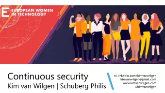 Continuous security  nl.linkedin.com/kimvanwilgen  kimvanwilgen@gmail.com  Kim van Wilgen |