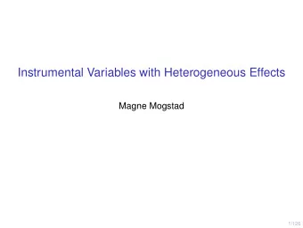 Instrumental Variables with Heterogeneous Effects  Magne Mogstad  1/126  Linear IV with