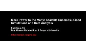 More Power to the Many: Scalable Ensemble-based  Simulations and Data Analysis  Shantenu Jha