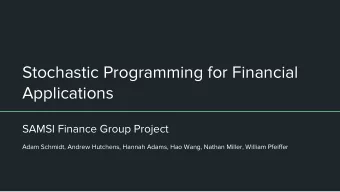 Stochastic Programming for Financial  Applications  SAMSI Finance Group Project  Adam Schmidt,