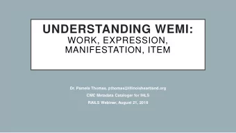 UNDERSTANDING WEMI:  WORK, EXPRESSION,  MANIFESTATION, ITEM  Dr. Pamela Thomas,
