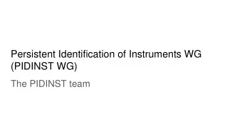 Persistent Identification of Instruments WG  (PIDINST WG)  The PIDINST team  tinyurl.com/ybbalyzf
