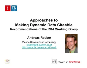 Approaches to  Making Dynamic Data Citeable  Recommendations of the RDA Working Group  Andreas