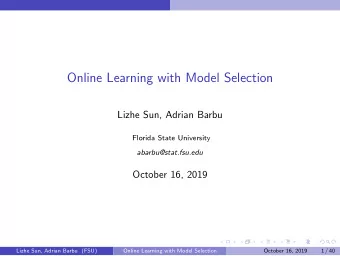 Online Learning with Model Selection  Lizhe Sun, Adrian Barbu  Florida State University