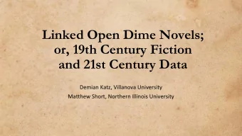 or, 19th Century Fiction  and 21st Century Data  Demian Katz, Villanova University  Matthew Short,