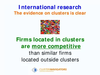 I nternational research  The evidence on clusters is clear  Firms located in clusters  are more