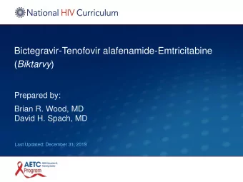 Bictegravir-Tenofovir alafenamide-Emtricitabine ( Biktarvy )  Prepared by:  Brian R. Wood, MD