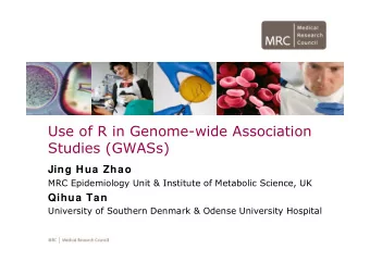 Use of R in Genome-wide Association  Studies (GWASs)  Jing Hua Zhao  MRC Epidemiology Unit &amp;