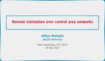 Remote estimation over control area networks  Aditya Mahajan  McGill University  NetV Workshop, VTC