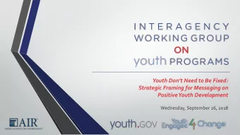 Youth Dont Need to Be Fixed:  Strategic Framing for Messaging on  Positive Youth Development