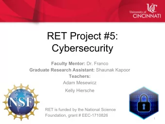 RET Project #5:  Cybersecurity Faculty Mentor: Dr. Franco Graduate Research Assistant: Shaunak