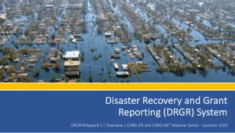 Disas  Dis  aster R  Recovery an  and Gr  Gran  ant  t  Re  Reporting  g (DRGR)  ) System  m  DRGR