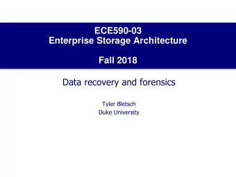 Enterprise Storage Architecture  Fall 2018  Data recovery and forensics  Tyler Bletsch  Duke