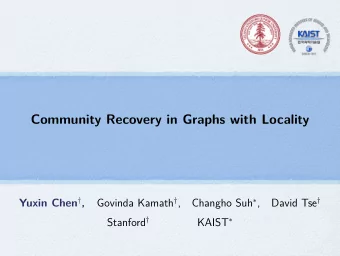 Community Recovery in Graphs with Locality Yuxin Chen  , Govinda Kamath  , Changho Suh  ,