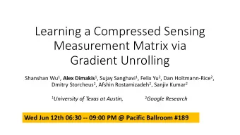 Learning a Compressed Sensing  Measurement Matrix via  Gradient Unrolling Shanshan Wu 1 , Alex