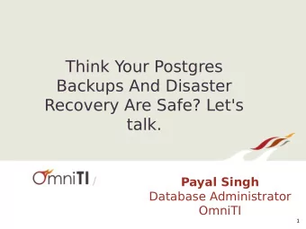 Think Your Postgres  Backups And Disaster  Recovery Are Safe? Let's  talk.  /  Payal Singh
