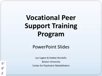 Vocational Peer  Support Training  Program  PowerPoint Slides  Lyn Legere &amp; Debbie Nicolellis