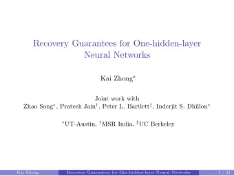 Recovery Guarantees for One-hidden-layer  Neural Networks Kai Zhong   Joint work with Zhao Song
