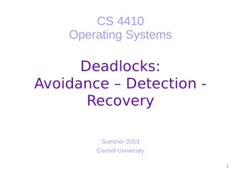Deadlocks:  Avoidance  Detection -  Recovery  Summer 2013  Cornell University  1  Today  Can