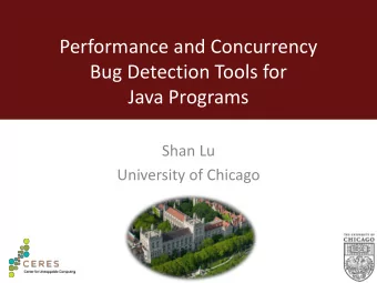 Performance and Concurrency  Bug Detection Tools for  Java Programs  Shan Lu  University of Chicago